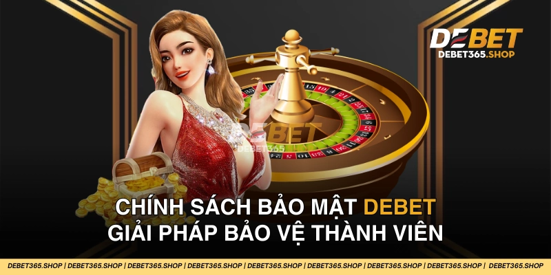 Tất cả những điều cần biết về chính sách bảo mật DEBET