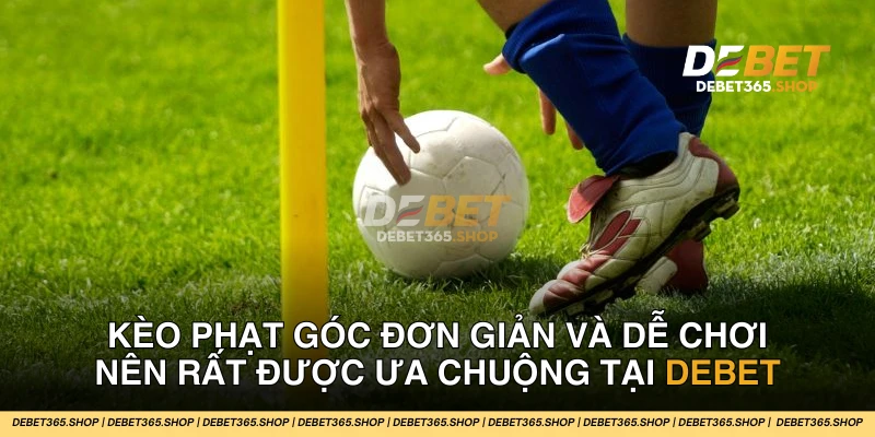 Kèo phạt góc là loại kèo cá độ bóng đá phổ biến tại DEBET