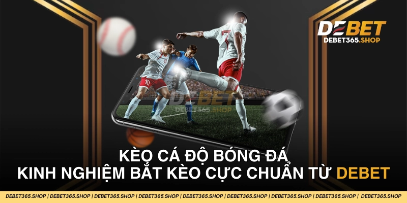 kèo cá độ bóng đá debet