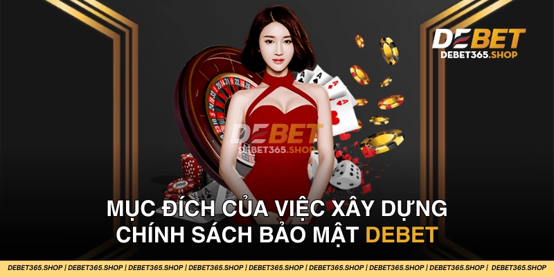 Chính sách bảo mật DEBET giúp bảo vệ sự an toàn cho thông tin và hoạt động của người dùng